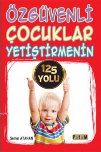 Özgüvenli Çocuklar Yetiştirmenin 125 Yolu - Kitapiks.com