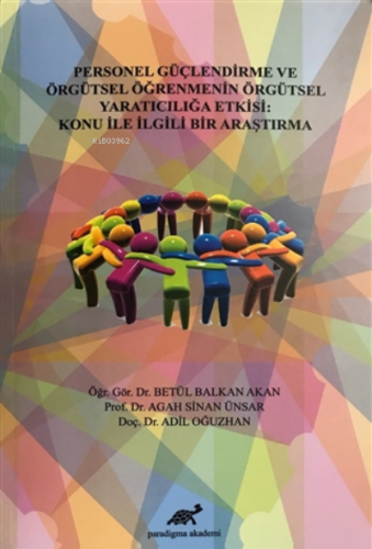 Personel Güçlendirme ve Örgütsel Öğrenmenin Örgütsel Yaratıcılığa Etkisi: ;Konu İle İlgili Bir Araştırma