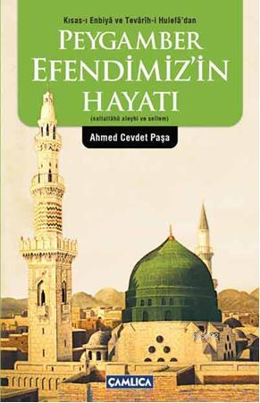 Peygamber Efendimizin Hayatı (s.a.v.); Kısas-ı Enbiya ve Tevarih-i Hulefa'dan