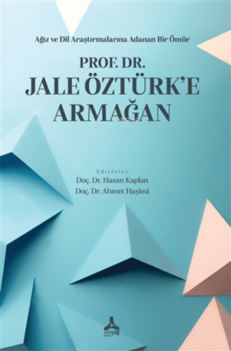 Prof. Dr. Jale Öztürk'e Armağan;Ağız ve Dil Araştırmalarına Adanan Bir Ömür