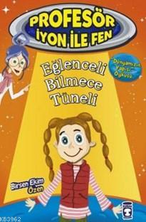 Profesör İyon İle Fen; Eğlenceli Bilmece Tüneli - Kitapiks.com