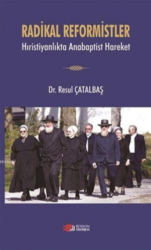 Radikal Reformistler; Hıristiyanlıkta Anabaptist Hareket - Kitapiks.co