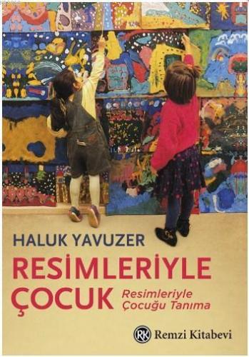 Resimleriyle Çocuk; Resimleriyle Çocuğu Tanıma - Kitapiks.com