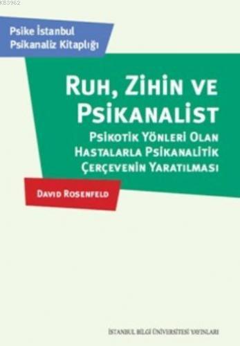 Ruh,Zihin Ve Psikanalist; Psikotik Yönleri Olan Hastalarla Psikanaliti