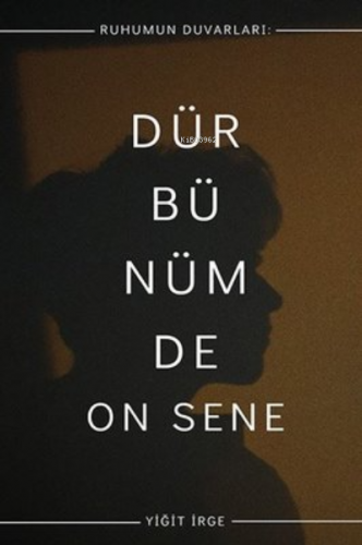 Ruhumun Duvarları - Dürbünümde On Sene - Kitapiks.com