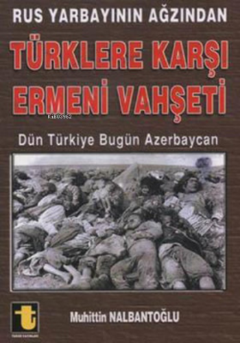 Rus Yarbayın Ağzından Ermeni Vahşeti