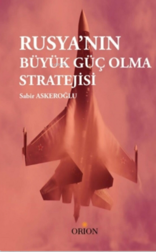 Rusya'nın Büyük Güç Olma Stratejisi - Kitapiks.com