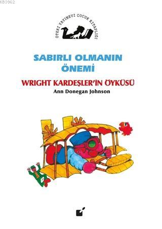 Sabırlı Olmanın Önemi - Wright Kardeşler'in Öyküsü - Kitapiks.com