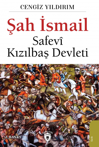 Şah İsmail; Safevi Kızılbaş Devleti - Kitapiks.com