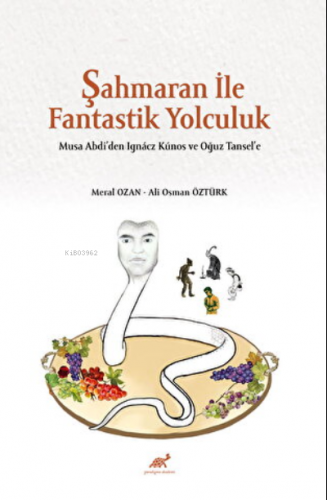 Şahmaran İle Fantastik Yolculuk;Musa Abdi'den Ignacz Kunos ve Oğuz Tansel'e