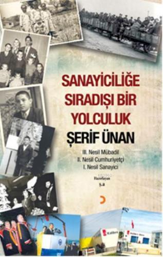 Sanayiciliğe Sıradışı Bir Yolculuk Şerif Ünan; III.Nesil Mübadil II. Nesil Cumhuriyetçi I. Nesil Sanayici