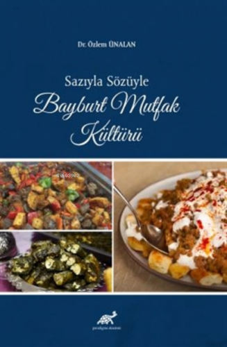 Sazıyla Sözüyle Bayburt Mutfak Kültürü - Kitapiks.com