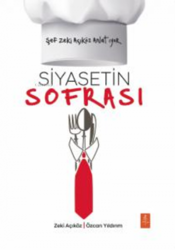 Şef Zeki Açıköz Anlatıyor ;Siyasetin Sofrası