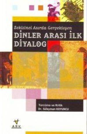 Sekizinci Asırda Gerçekleşen Dinler Arası İlk Diyalog - Kitapiks.com