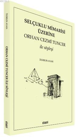 Selçuklu Mimarisi Üzerine; Orhan Cezmi Tuncer İle Söyleşi - Kitapiks.c