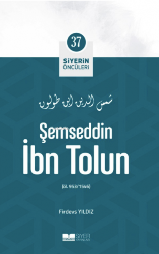 Şemseddin İbn Tolun; Siyerin Öncüleri 37 - Kitapiks.com