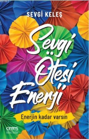 Sevgi Ötesi Enerji; Enerjin Kadar Varsın - Kitapiks.com