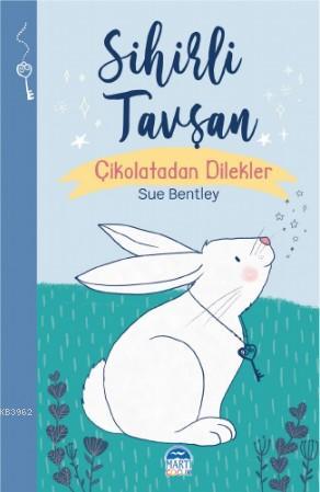 Sihirli Tavşan; Çikolatadan Dilekler - Kitapiks.com