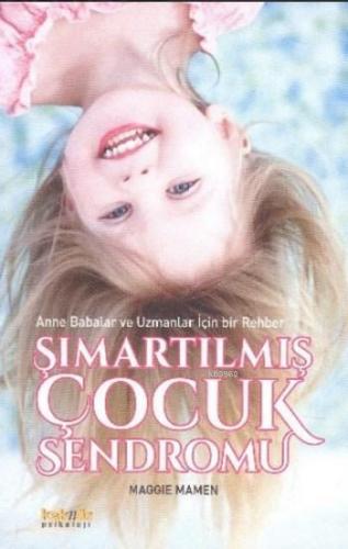 Şımartılmış Çocuk Sendromu; Anne Babalar ve Uzmanlar İçin Bir Rehber