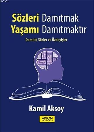 Sözleri Damıtmak Yaşamı Damıtmaktır; Damıtık Sözler ve Özdeyişler - Ki