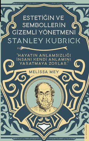 Stanley Kubrick-Estetiğin ve Sembollerin Gizemli Yönetmeni