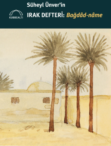 Süheyl Ünver'in Irak Defteri: Bağdâd-nâme
