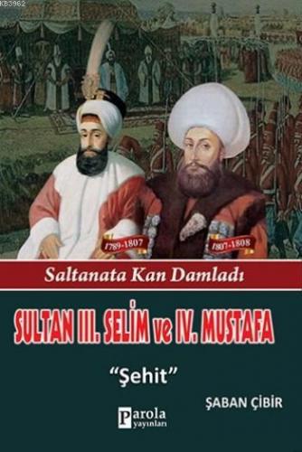 Sultan III. Selim ve IV. Mustafa; Saltanata Kan Damladı - Şehit