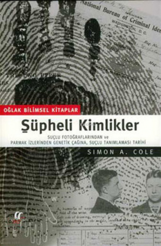 Şüpheli Kimlikler ;Suçlu Fotoğraflarından ve Parmak İzlerinden Genetik Çağına, Suçlu Tanımlaması Tarihi