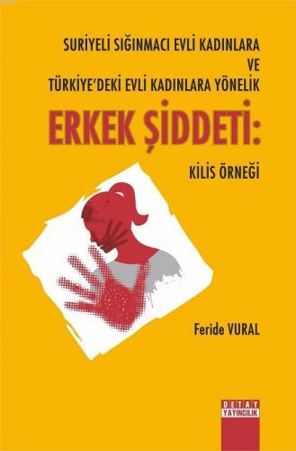 Suriyeli Sığınmacı Evli Kadınlara ve Türkiye'deki Evli Kadınlara Yönelik Erkek Şiddeti; Kilis Örneği