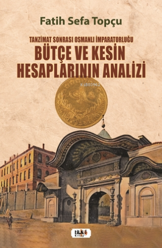 Tanzimat Sonrası Osmanlı İmparatorluğu Bütçe ve Kesin Hesaplarının Analizi