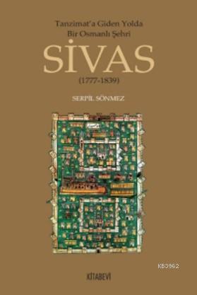 Tanzimata Giden Yolda Bir Osmanlı Şehri Sivas; 1777-1839