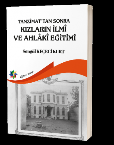 Tanzimattan Sonra Kızların İlmi ve Ahlaki Eğitimi - Kitapiks.com