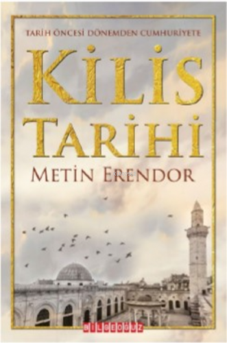 Tarih Öncesi Dönemden Cumhuriyete Kilis Tarihi - Kitapiks.com