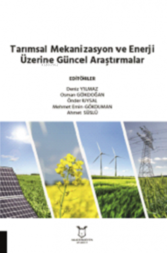 Tarımsal Mekanizasyon ve Enerji Üzerine Güncel Araştırmalar - Kitapiks