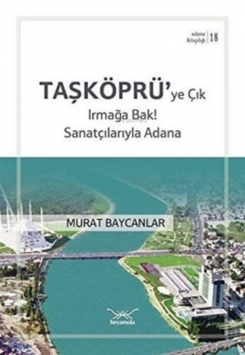 Taşköprü'ye Çık Irmağa Bak! Sanatçılarıyla Adana - Kitapiks.com