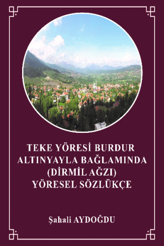 Teke Yöresi Burdur Altınyayla Bağlamında ( Dirmil Ağzı) Yöresel Sözlükçe