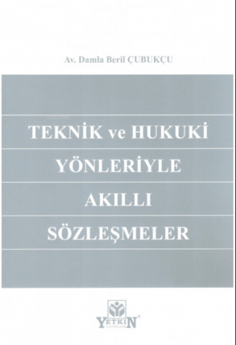 Teknik ve Hukuki Yönleriyle Akıllı Sözleşmeler