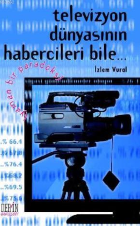 Televizyon Dünyasının Habercileri Bile...; Yaman Bir Paradoks