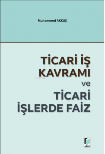 Ticari İş Kavramı ve Ticari İşlerde Faiz - Kitapiks.com