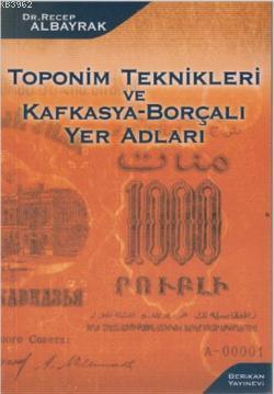 Toponim Teknikleri ve Kafkasya-Borçalı Yer Adları - Kitapiks.com