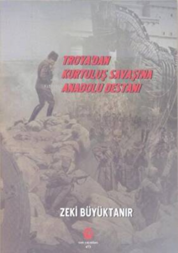 Troya’dan Kurtuluş Savaşı’na Anadolu Destanı - Kitapiks.com
