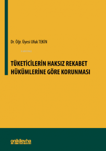 Tüketicilerin Haksız Rekabet Hükümlerine Göre Korunması - Kitapiks.com