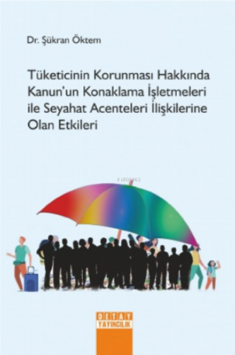 Tüketicinin Korunması Hakkında Kanun'un Konaklama İşletmeleri İle Seyahat Acenteleri İlişkilerine Olan Etkileri