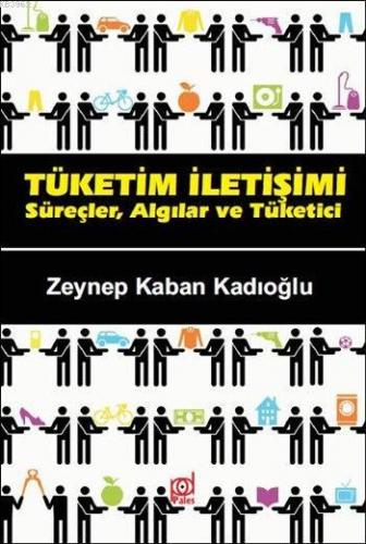 Tüketim İletişimi; Süreçler, Algılar ve Tüketici - Kitapiks.com