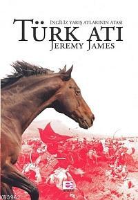 Türk Atı; İngiliz Yarış Atlarının Atas - Kitapiks.com