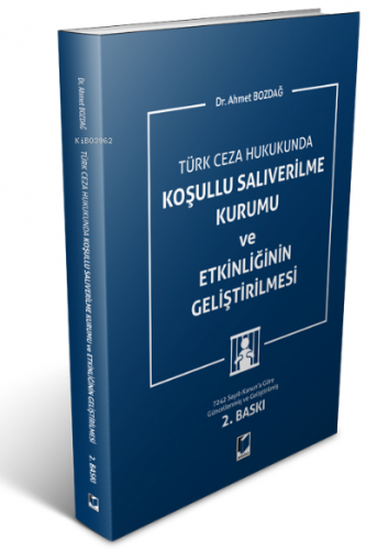 Türk Ceza Hukukunda;;Koşullu Salıverilme Kurumu ve Etkinliğinin Geliştirilmesi