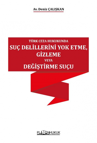 Türk Ceza Hukukunda Suç Delillerini Yok Etme, Gizleme Veya Değiştirme 