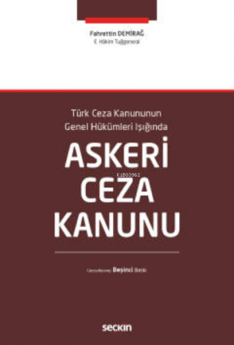 Türk Ceza Kanununun Genel Hükümleri Işığında;Askeri Ceza Kanunu
