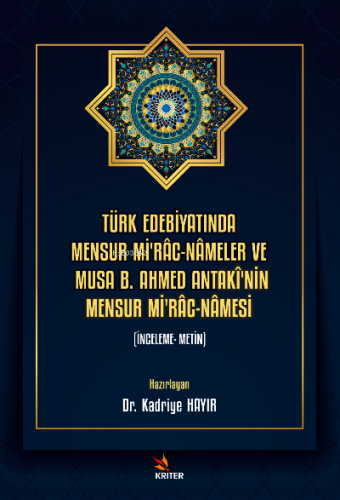 Türk Edebiyatında Mensur Mi’râc-Nâmeler ve Musa B. Ahmed Antakî’nin Mensur Mi’râc-Nâmesi