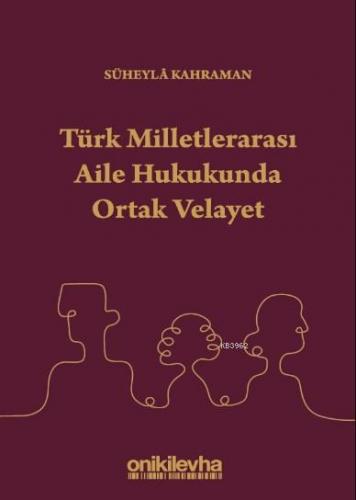 Türk Milletlerarası Aile Hukukunda Ortak Velayet - Kitapiks.com